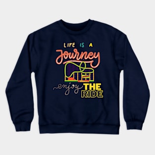 Life is a journey, enjoy the ride. Crewneck Sweatshirt